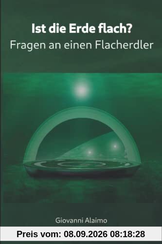 Ist die Erde flach?: Fragen an einen Flacherdler
