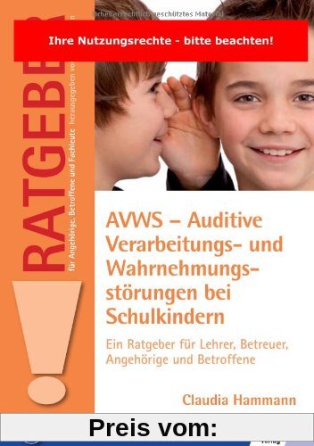 AVWS-Auditive Verarbeitungs- und Wahrnehmungsstörungen bei Schulkindern: Ein Ratgeber für Lehrer, Betreuer, Angehörige u