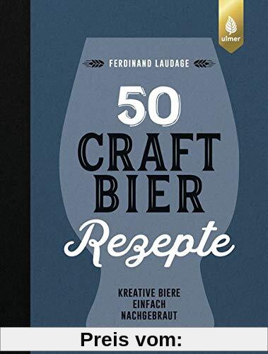 50 Craft-Bier-Rezepte: Kreative Biere einfach nachgebraut