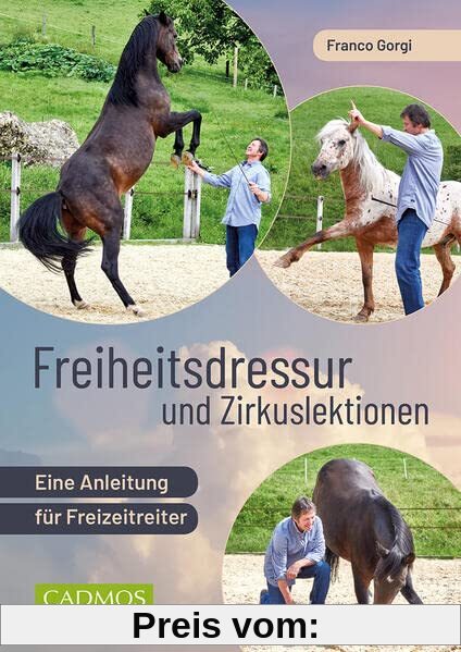 Freiheitsdressur und Zirkuslektionen: Eine Anleitung für Freizeitreiter (Cadmos Reiterpraxis)