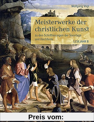 Meisterwerke der christlichen Kunst: zu den Schriftlesungen der Sonntage und Hochfeste. Lesejahr B