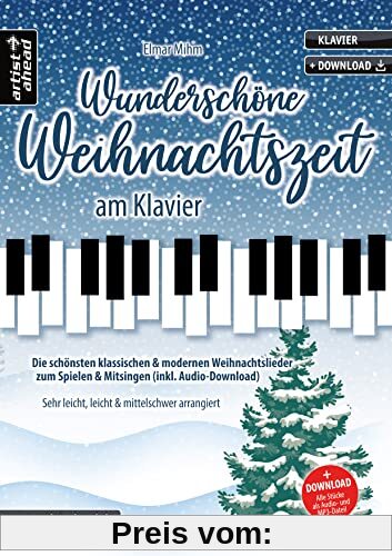 Wunderschöne Weihnachtszeit am Klavier: Die schönsten klassischen & modernen Weihnachtslieder zum Spielen & Mitsingen. S
