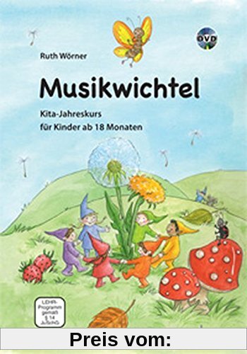 Musikwichtel: Kita-Jahreskurs für Kinder ab 18 Monaten. Ausgabe mit DVD.