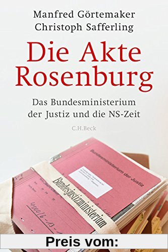 Die Akte Rosenburg: Das Bundesministerium der Justiz und die NS-Zeit