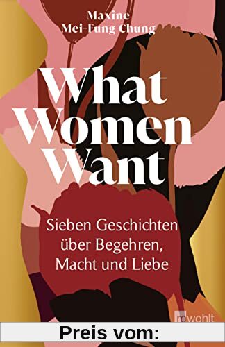 What Women Want: Sieben Geschichten über Begehren, Macht und Liebe