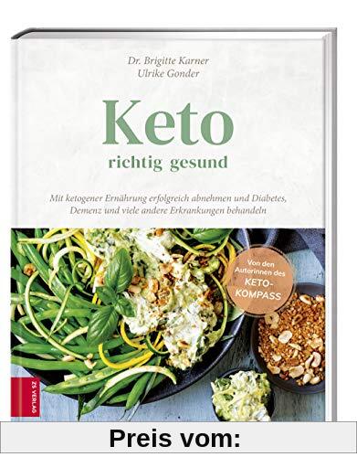 Keto - richtig gesund: Mit ketogener Ernährung erfolgreich abnehmen und Diabetes, Demenz und viele andere Erkrankungen b