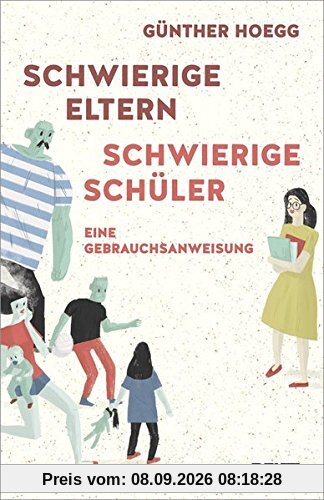 Schwierige Eltern, schwierige Schüler: Eine Gebrauchsanweisung