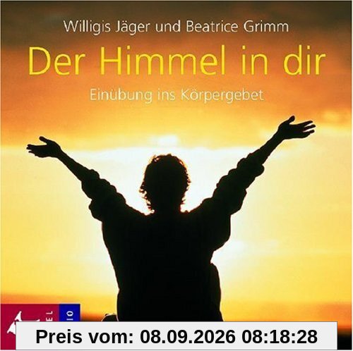 Der Himmel in dir: Einübung ins Körpergebet