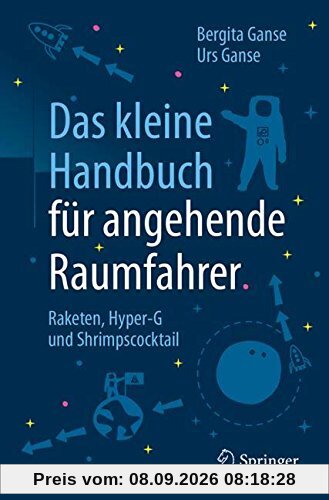Das kleine Handbuch für angehende Raumfahrer: Raketen, Hyper-G und Shrimpscocktail