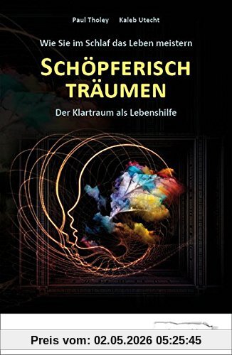 Schöpferisch träumen: Wie Sie im Schlaf das Leben meistern: Der Klartraum als Lebenshilfe (Edition Klotz)
