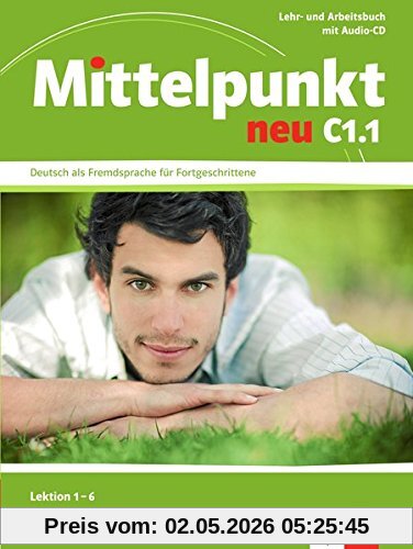Mittelpunkt neu C1.1, Lektion 1-6 : Lehr- und Arbeitsbuch mit Audio-CD