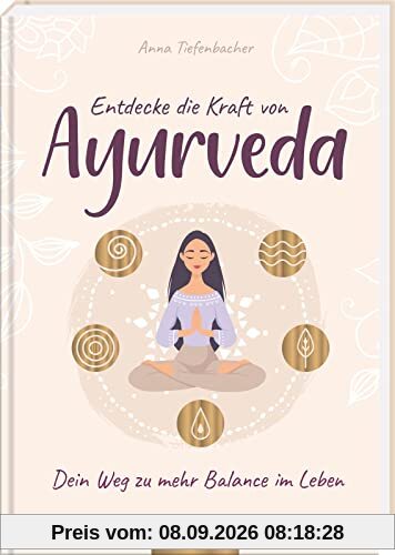 Entdecke die Kraft von Ayurveda: Dein Weg zu mehr Balance im Leben | Eine uralte Lebensweisheit hautnah erleben