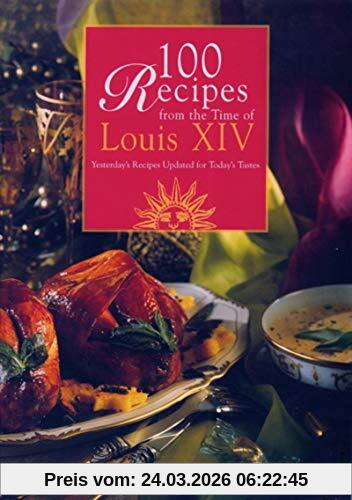 100 recipes from the time of Louis XIV : yesterday's recipes updated for today's tastes