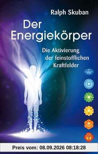 Der Energiekörper: Die Aktivierung der feinstofflichen Kraftfelder