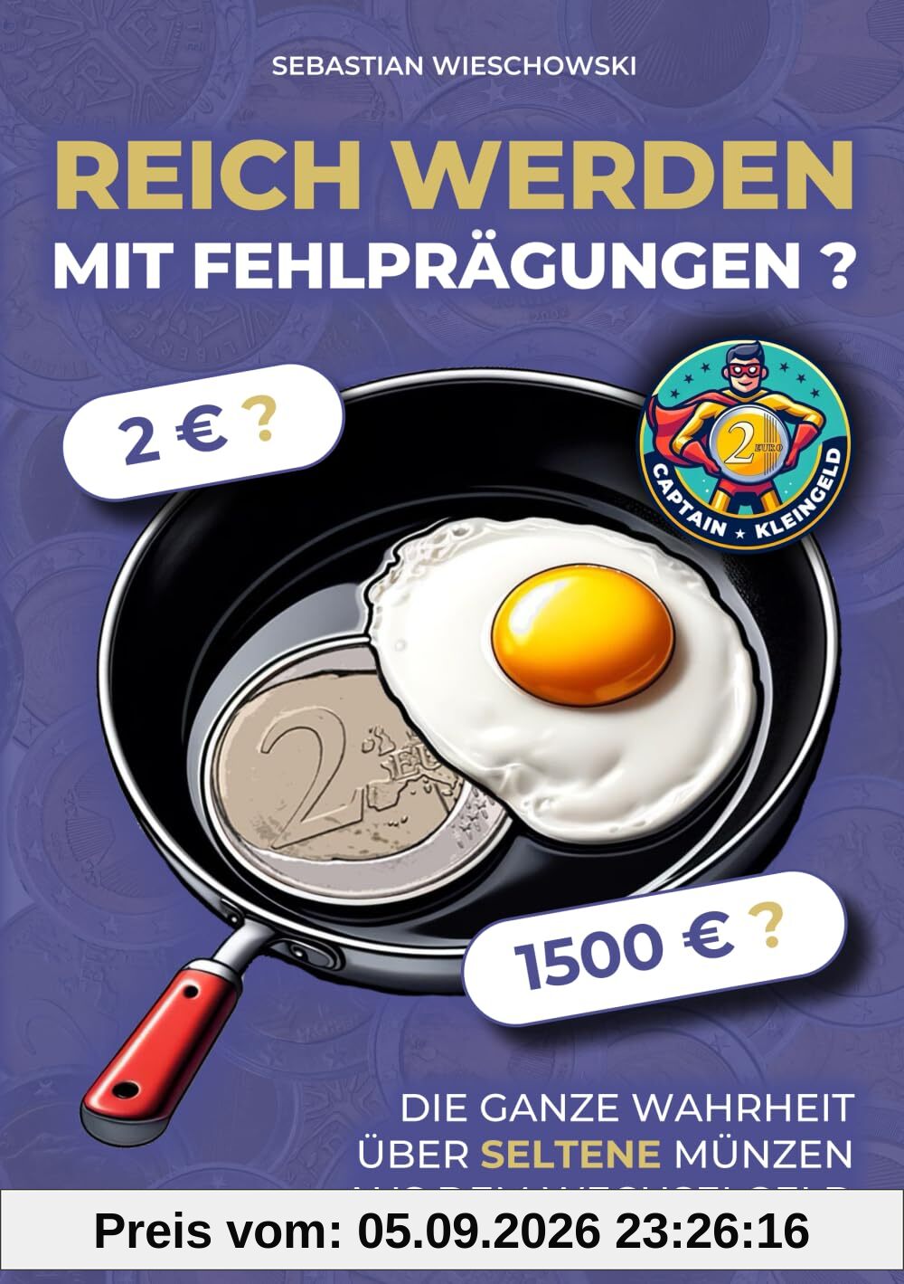 Reich werden mit Fehlprägungen: Die ganze Wahrheit über seltene Münzen aus dem Wechselgeld (Captain Kleingeld)