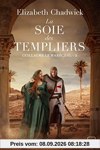 Guillaume le Maréchal. Vol. 3. La soie des Templiers