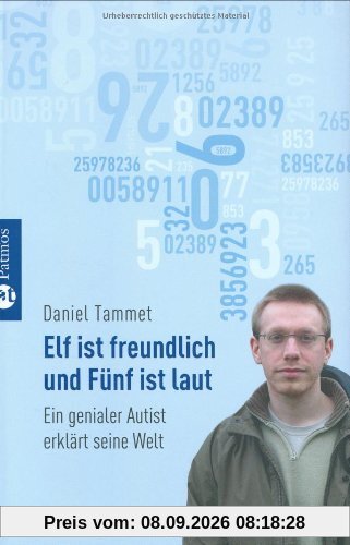 Elf ist freundlich und Fünf ist laut: Ein genialer Autist erklärt seine Welt