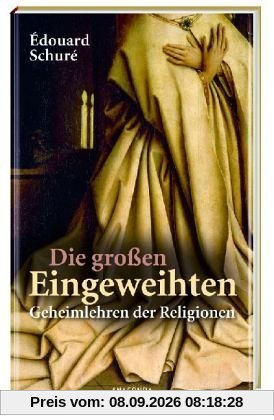 Die großen Eingeweihten. Geheimlehren der Religionen