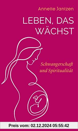 Leben, das wächst: Schwangerschaft und Spiritualität