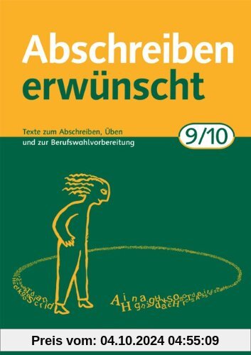 Abschreiben erwünscht: 9./10. Schuljahr - Texte zum Abschreiben, Üben und zur Berufswahlvorbereitung: Trainingsheft mit 