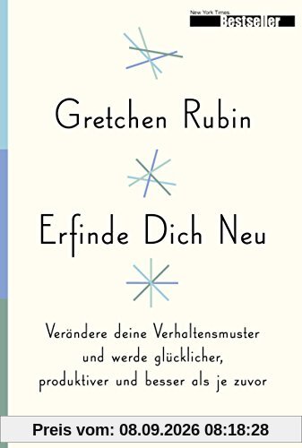Erfinde Dich Neu: Verändere deine Verhaltensmuster und werde glücklicher, produktiver und besser als je zuvor