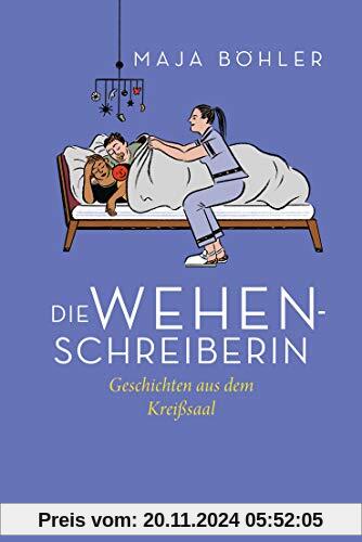 Die Wehenschreiberin: Geschichten aus dem Kreißsaal