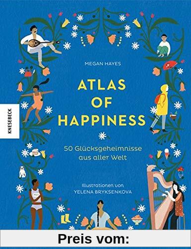 Atlas of Happiness: 50 Glücksgeheimnisse aus aller Welt (Lagom, Hygge)