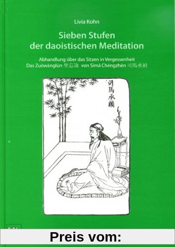 Sieben Stufen der daoistischen Meditation: Abhandlung über das Sitzen in Vergessenheit Das Zuòwànglùn von Sima Chéngzhén