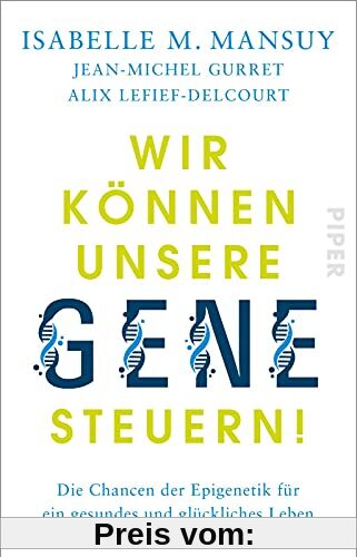 Wir können unsere Gene steuern!: Die Chancen der Epigenetik für ein gesundes und glückliches Leben | Sachbuch über die n