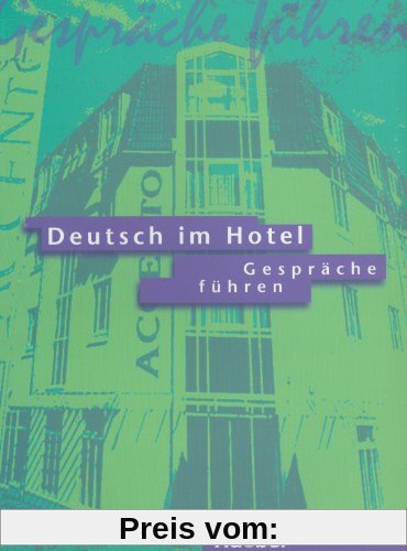 Deutsch im Hotel, neue Rechtschreibung, Tl.1, Gespräche führen: Kommunikatives Lehrwerk für Deutschlernende in der Hotel