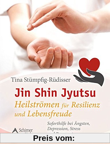 Jin Shin Jyutsu - Heilströmen für Resilienz und Lebensfreude: Soforthilfe bei Ängsten, Depression, Stress und Burn-out