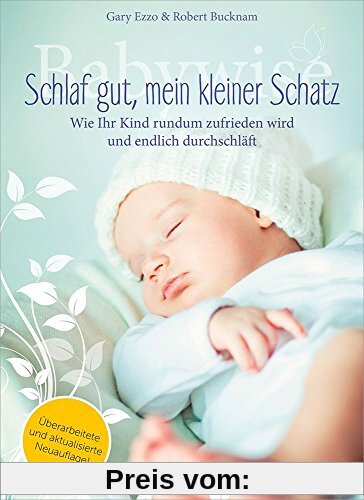 Babywise - Schlaf gut, mein kleiner Schatz: Wie ihr Kind rundum zufrieden wird und endlich durchschläft