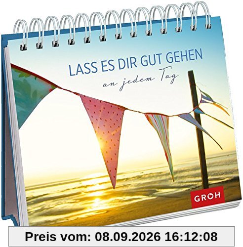 Lass es dir gut gehen: ... an jedem Tag