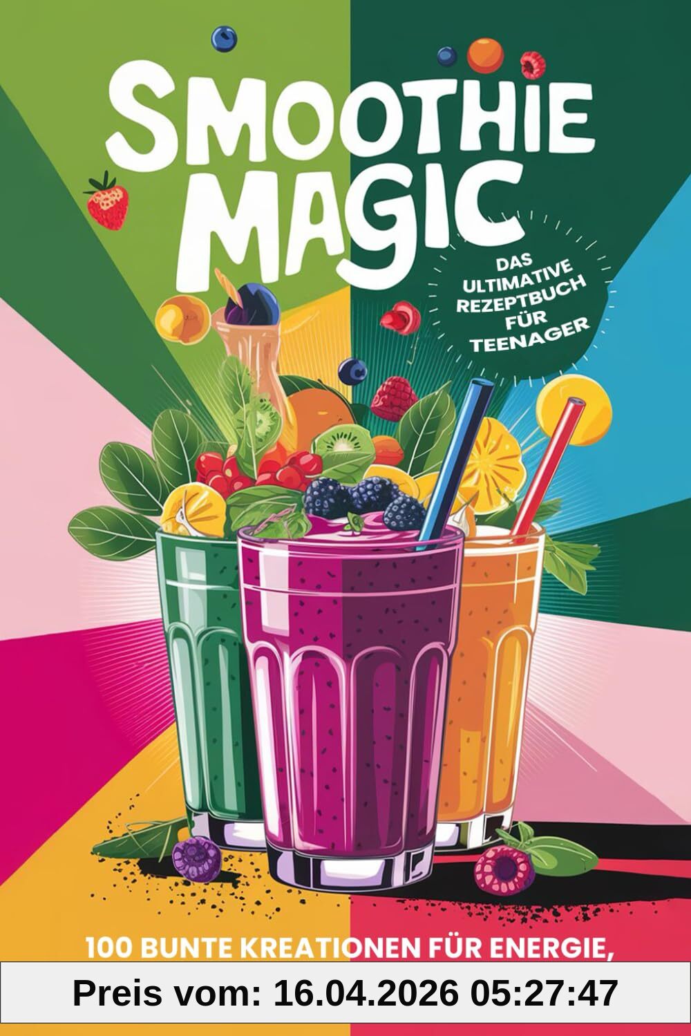 Smoothie Magic: Das ultimative Rezeptbuch für Teenager (Teenager Kochbücher, Band 3)