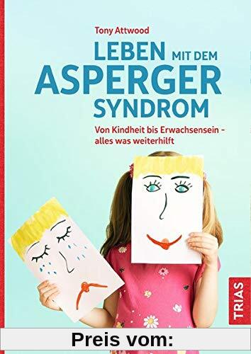 Leben mit dem Asperger-Syndrom: Von Kindheit bis Erwachsensein - alles was weiterhilft