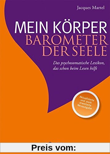 Mein Körper - Barometer der Seele: Das psychosomatische Lexikon, das schon beim Lesen hilft Aktualisierte und stark erwe