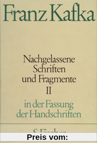 Franz Kafka. Gesammelte Werke in Einzelbänden in der Fassung der Handschrift: Nachgelassene Schriften und Fragmente II