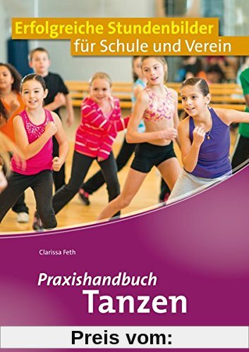 Praxishandbuch Tanzen: Erfolgreiche Stundenbilder für Schule und Verein