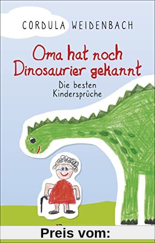 Oma hat noch Dinosaurier gekannt. Die besten Kindersprüche: Die besten Kindersprüche