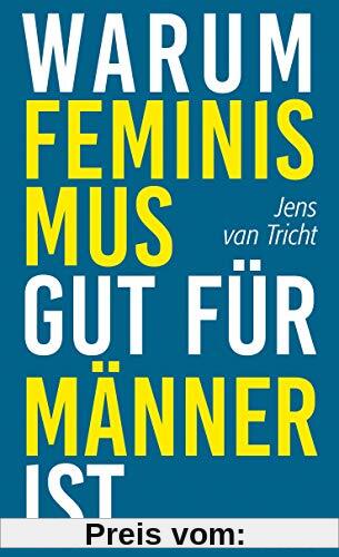 Warum Feminismus gut für Männer ist: Aus dem Niederländischen von Christina Brunnenkamp und Isabel Hessel