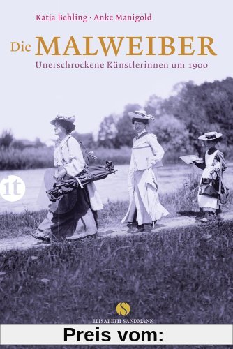 Die Malweiber: Unerschrockene Künstlerinnen um 1900 (insel taschenbuch)