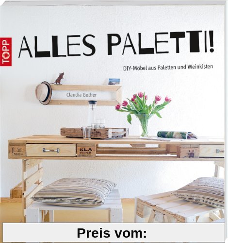 Alles Paletti!: DIY-Möbel aus Paletten und Weinkisten