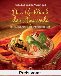 Das Kochbuch des Ayurveda: Selbstheilung durch die ayurvedische Küche