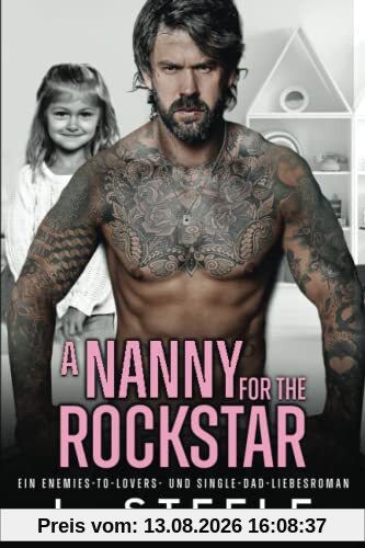 A Nanny for the Rockstar: Ein Enemies-to-Lovers- und Single-Dad-Liebesroman (Bad-Boy-Milliardäre)
