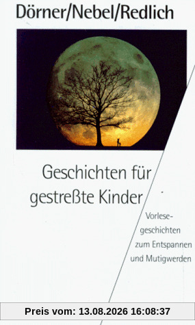 Geschichten für gestreßte Kinder. Vorlesegeschichten zum Entspannen und Mutigwerden.