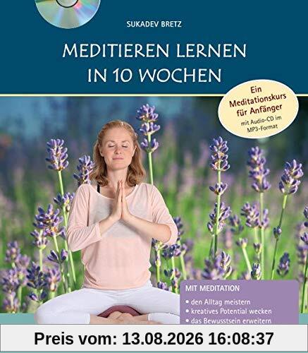 Meditieren lernen in 10 Wochen: Ein Meditationskurs für Anfänger mit Audio-CD im MP3-Format