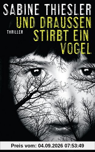 Und draußen stirbt ein Vogel: Thriller