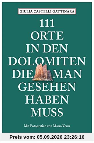 111 Orte in den Dolomiten, die man gesehen haben muss: Reiseführer