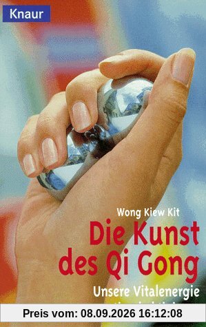 Die Kunst des Qi Gong. Unsere Vitalenergie optimal aktivieren.