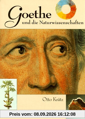 Goethe und die Naturwissenschaften. ... daß ich erkenne, was die Welt im Innersten zusammenhält